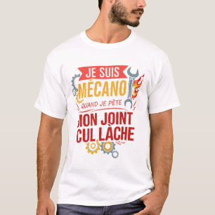 T-shirt Je Suis Mécano Quand Je Pète Mon Joint De CulLâche