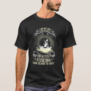 T-shirt Je suis meilleur à la pêche qu'à parler aux idiots