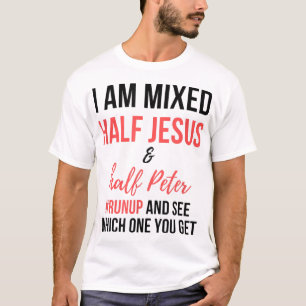 T-shirt Je suis mélangé moitié Jésus et moitié Pierre se l
