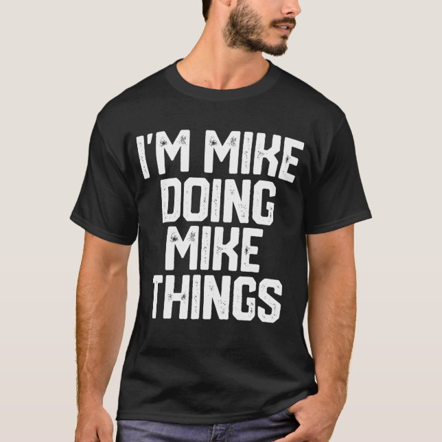 T-shirt JE SUIS MIKE FAIRE DES CHOSES MIKE Drôle Fête des  (Devant)