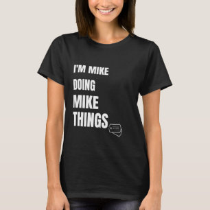 T-shirt Je Suis Mike Faire Mike Les Choses Drôle Mik Perso
