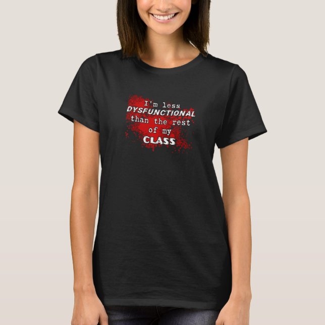 T-shirt Je suis moins dysfonctionnel que le reste de ma cl (Devant)