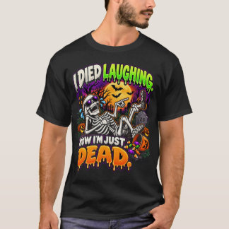 T-shirt Je suis mort de rire, maintenant je suis juste un