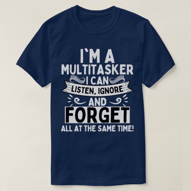T-shirt Je Suis Multitasker Je Peux Écouter Ignorer Et Oub (Design devant)
