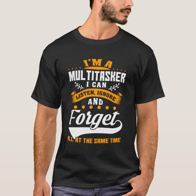 T-shirt Je Suis Multitasker Je Peux Écouter Ignorer Et Oub (Devant)