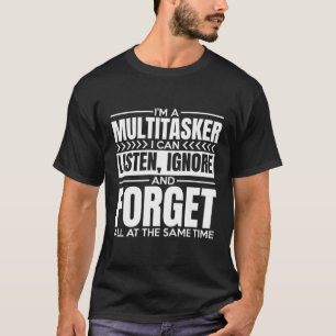 T-shirt Je Suis Multitasker Je Peux Écouter Ignorer Et Oub