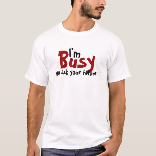 T-shirt Je suis occupé vais demande à votre père