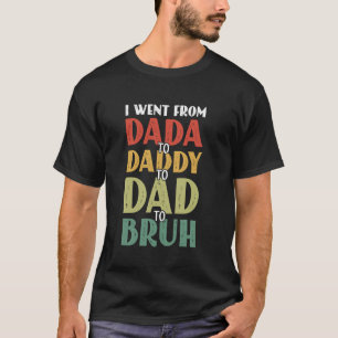 T-shirt Je suis passé de Dada à Papa à Papa à Bruh Drôle G