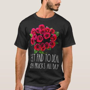 T-shirt Je Suis Payé Pour Faire Face À Pricks Florist Flow