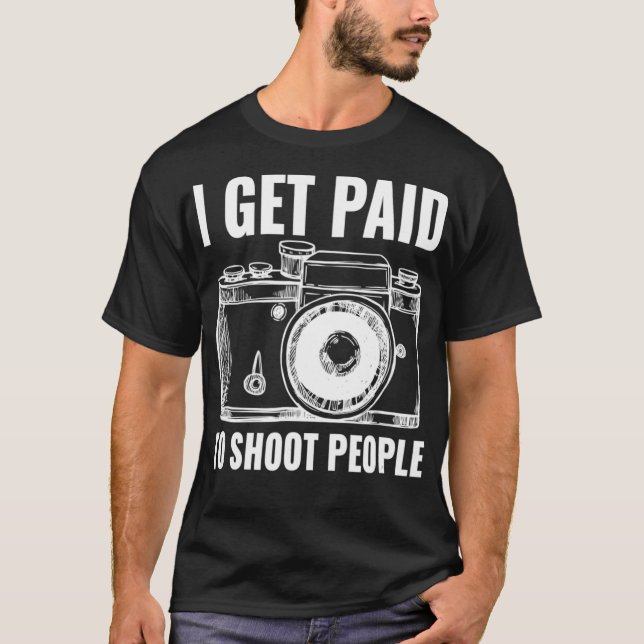 T-shirt Je Suis Payé Pour Tirer Sur Les Gens Photographie  (Devant)