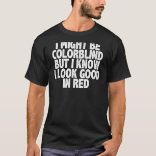 T-shirt je suis peut-être daltonien, mais je sais que j'ai