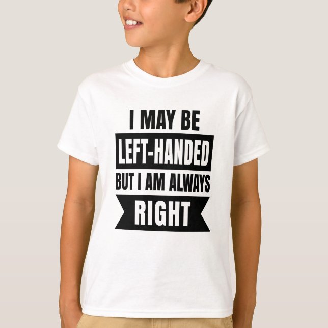 T-shirt Je suis peut-être gaucher mais j'ai toujours raiso (Devant)