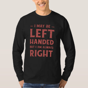 T-shirt Je suis peut-être gaucher mais j'ai toujours raiso
