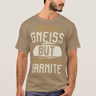 T-shirt Je Suis Peut-Être Gneiss Mais Ne Me Prends Pas Pou