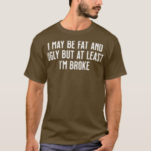 T-shirt Je suis peut-être gros et laid mais au moins je su