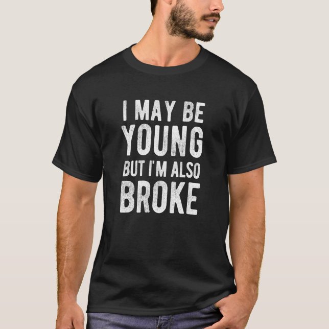 T-shirt Je suis peut-être jeune, mais je suis aussi Broke  (Devant)