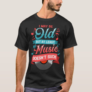 T-shirt Je suis peut-être vieux mais au moins ma musique