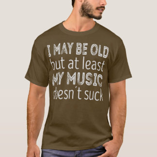 T-shirt Je suis peut-être vieux mais au moins ma musique n