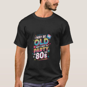 T-shirt Je suis peut-être vieux mais j'ai fait la fête dan