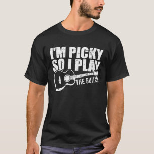 T-shirt Je suis Picky Donc je joue à la guitare ..