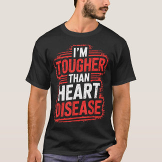 T-shirt Je suis plus dur que les maladies cardiaques