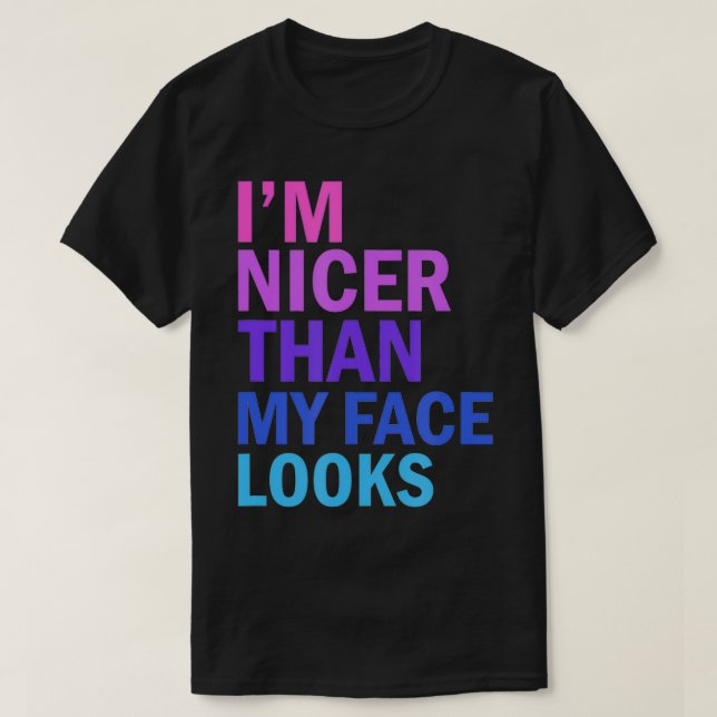 T-shirt Je suis plus gentil que mon visage ne le laisse pa (Design devant)