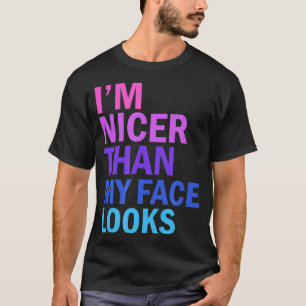 T-shirt Je suis plus gentil que mon visage ne semble drôle
