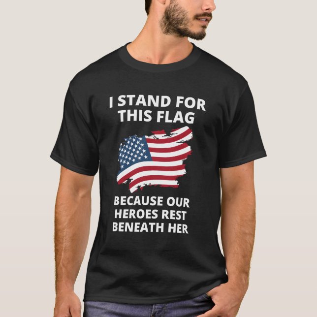 T-shirt Je Suis Pour Ce Drapeau Parce Que Nos Héros Repose (Devant)