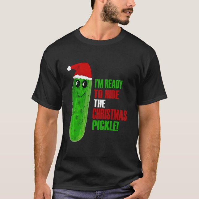 T-shirt Je suis prêt à cacher le Noël Pickle Classic (Devant)