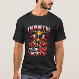 T-shirt Je suis prêt à écraser 67 cœurs pour la Saint-Vale