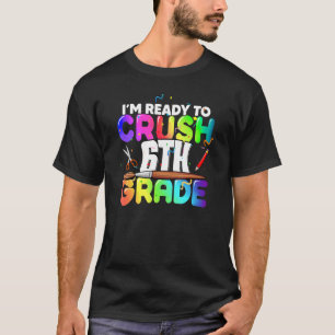 T-shirt Je suis prêt à écraser la trousse de 6e année de r