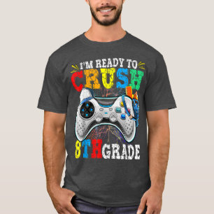 T-shirt Je suis prêt à écraser la vidéo de la 8e année de