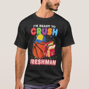 T-shirt Je suis prêt à écraser le basket-ball des Freshman