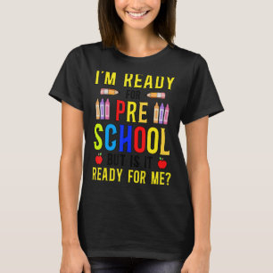 T-shirt Je suis prêt pour l'école maternelle, mais est-il 