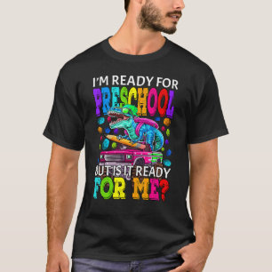T-shirt Je suis prêt pour l'école maternelle, mais est-il