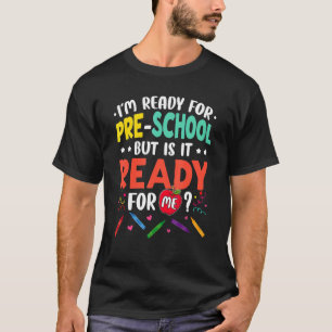 T-shirt Je suis prêt pour l'école maternelle, mais est-il