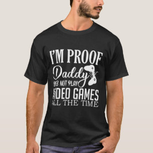 T-shirt Je suis Preuve Papa ne joue pas Jeux Vidéo Gam Drô