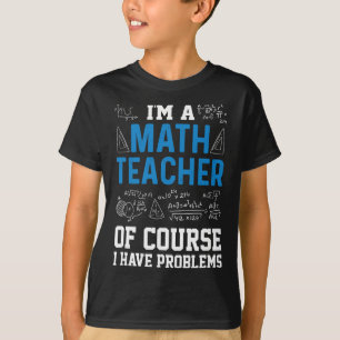 T-shirt Je suis professeur de mathématiques, bien sûr j'ai