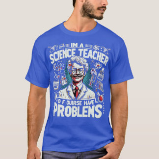 T-shirt Je Suis Professeur De Sciences Bien Sûr J'Ai Des P