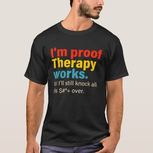 T-shirt Je suis Proof Therapy Works, mais je vais toujours (Devant)