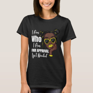 T-shirt Je suis qui je suis votre approbation n'est pas né