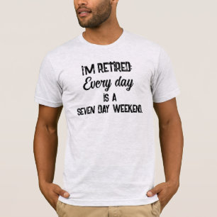 T-shirt Je suis retraité : chaque jour est un week-end de