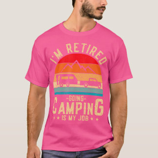 T-shirt Je Suis Retraité En Camping C'Est Mon Travail