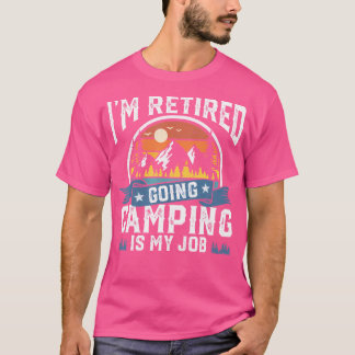 T-shirt Je Suis Retraité En Camping Est Mon Travail Drôle 