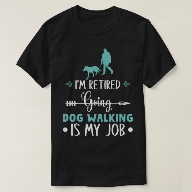 T-shirt Je suis retraité Faire marcher le chien C'est mon  (Design devant)