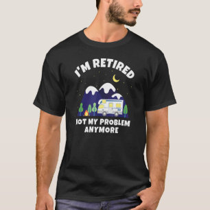T-shirt Je suis retraité Pas mon problème Plus de Motorhom