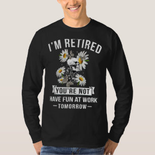 T-shirt Je suis retraité Vous n'êtes pas amusé au travail