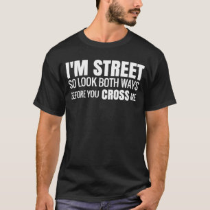 T-shirt Je suis Rue Alors Regardez les deux façons avant d