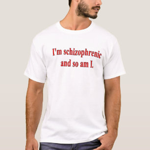 T-shirt Je suis SCHIZOPHRÈNE ET AINSI SUIS moi