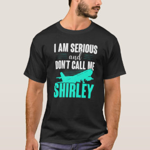 T-shirt Je suis sérieux et ne m'appelle pas Shirley